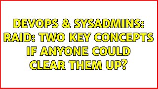 Famous DevOps & SysAdmins: RAID: Two key concepts if anyone could clear them up? (2 Solutions!!) Profile