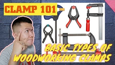 BASIC TYPES OF WOODWORKING CLAMPS / CLAMP 101 WITH D.Y.A.R.B.I.S. / KIND