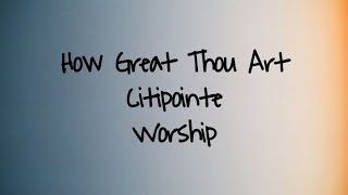 How Great Thou Art S  Citipointe Worship