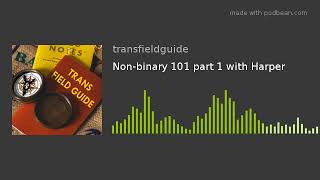 Non-binary 101 part 1 with Harper