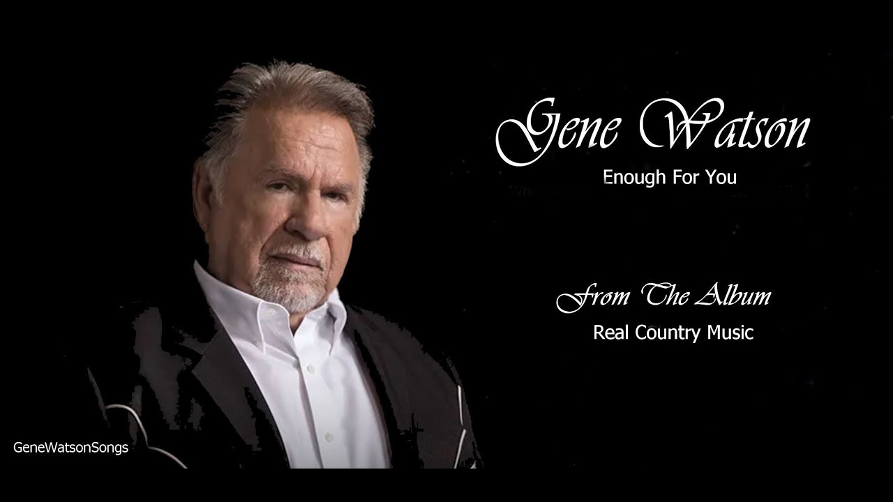 Gene Watson - Enough For You. Gene Watson - Enough For You.