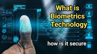 What is Biometrics Technology / how is it secure / what is biometrics