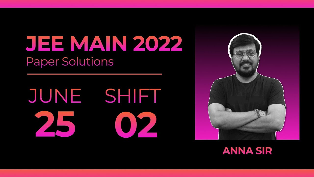 Live Discussion JEE MAIN 2022 Paper 25 June Shift-2