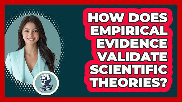 How Does Empirical Evidence Validate Scientific Theories? - Philosophy Beyond