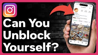 Can You Unblock Yourself On Instagram After Someone Blocked You