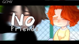 No Friends || GCMV/GLMV