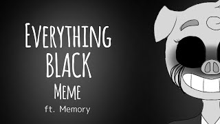 Everything Black Meme (Ft.Memory / Piggy)