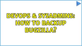 Celebrity DevOps & SysAdmins: How to backup bugzilla? Profile