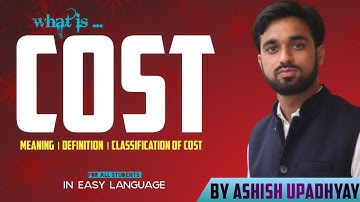 What is Cost ? Meaning, Definition and Classification of Cost । Cost Accounting for Bcom Students