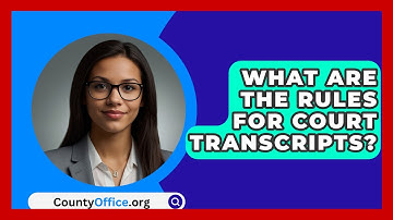 What Are The Rules For Court Transcripts? - CountyOffice.org
