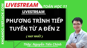 PHƯƠNG TRÌNH TIẾP TUYẾN TỪ A ĐẾN Z - Toán học 11 - Thầy Nguyễn Tiến Chinh ( DỄ HIỂU NHẤT )