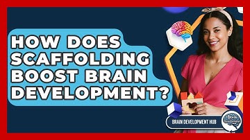How Does Scaffolding Boost Brain Development? - Brain Development Hub