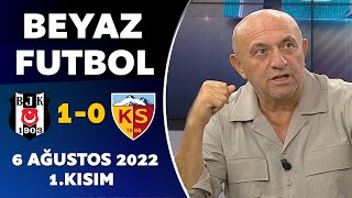 Beyaz Futbol 6 Ağustos 2022 1.Kısım ( Beşiktaş 1-0 Kayserispor )