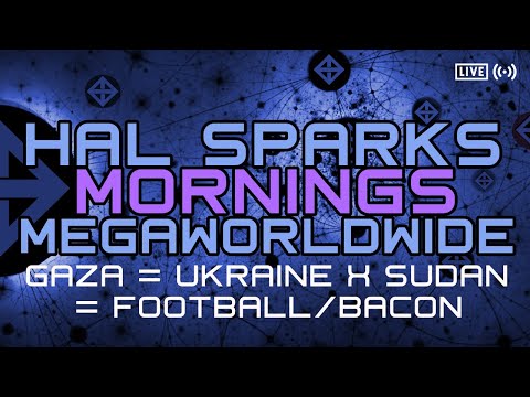 GAZA=UKRAINExSUDAN=FOOTBALL/BACON : HAL SPARKS MONDAYS MEGAWORLDWIDE