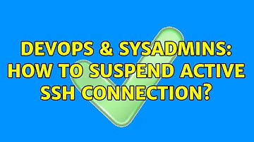DevOps & SysAdmins: How to suspend active ssh connection? (2 Solutions!!)