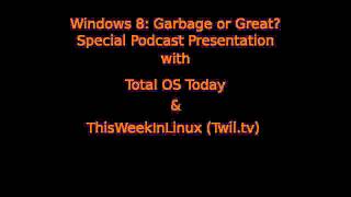 Windows 8 Garbage or Great Podcast