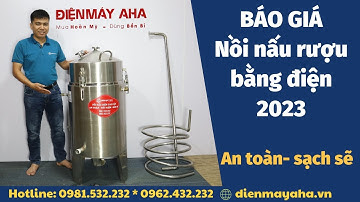 Báo giá nồi nấu rượu bằng điện Mẫu Mới 2023 | Điện Máy AHA