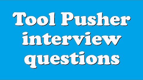 Tool Pusher interview questions