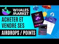 Whales market acheter et vendre ses airdrops ou points avant le lancement