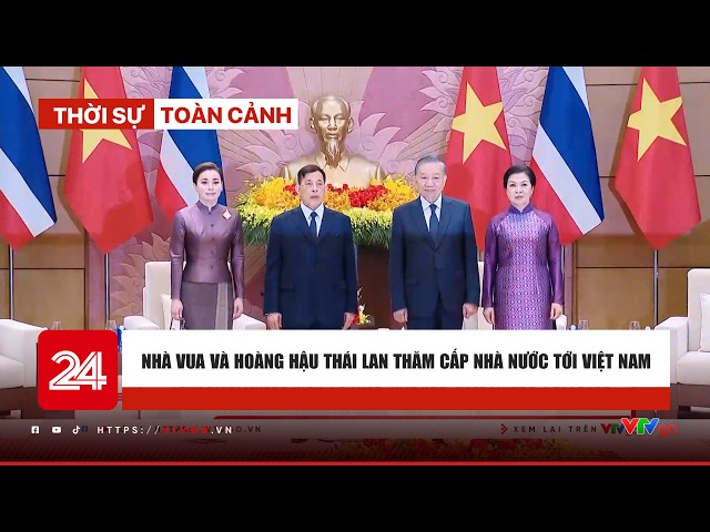 Thời sự toàn cảnh trưa 15/9: Nhà vua và Hoàng hậu Thái Lan thăm cấp Nhà nước tới Việt Nam | VTV24