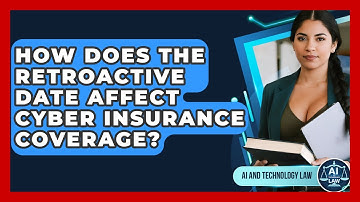 How Does The Retroactive Date Affect Cyber Insurance Coverage? - AI and Technology Law