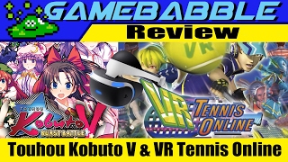 GameBabble - Touhou Kobuto V & VR Tennis Online (PSVR) (Review)