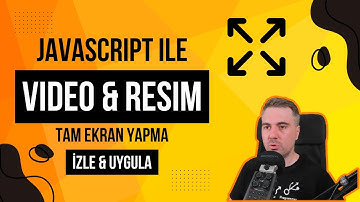 JavaScript ile Video ve Resimleri Tam Ekran Modunda Nasıl Gösteririm?