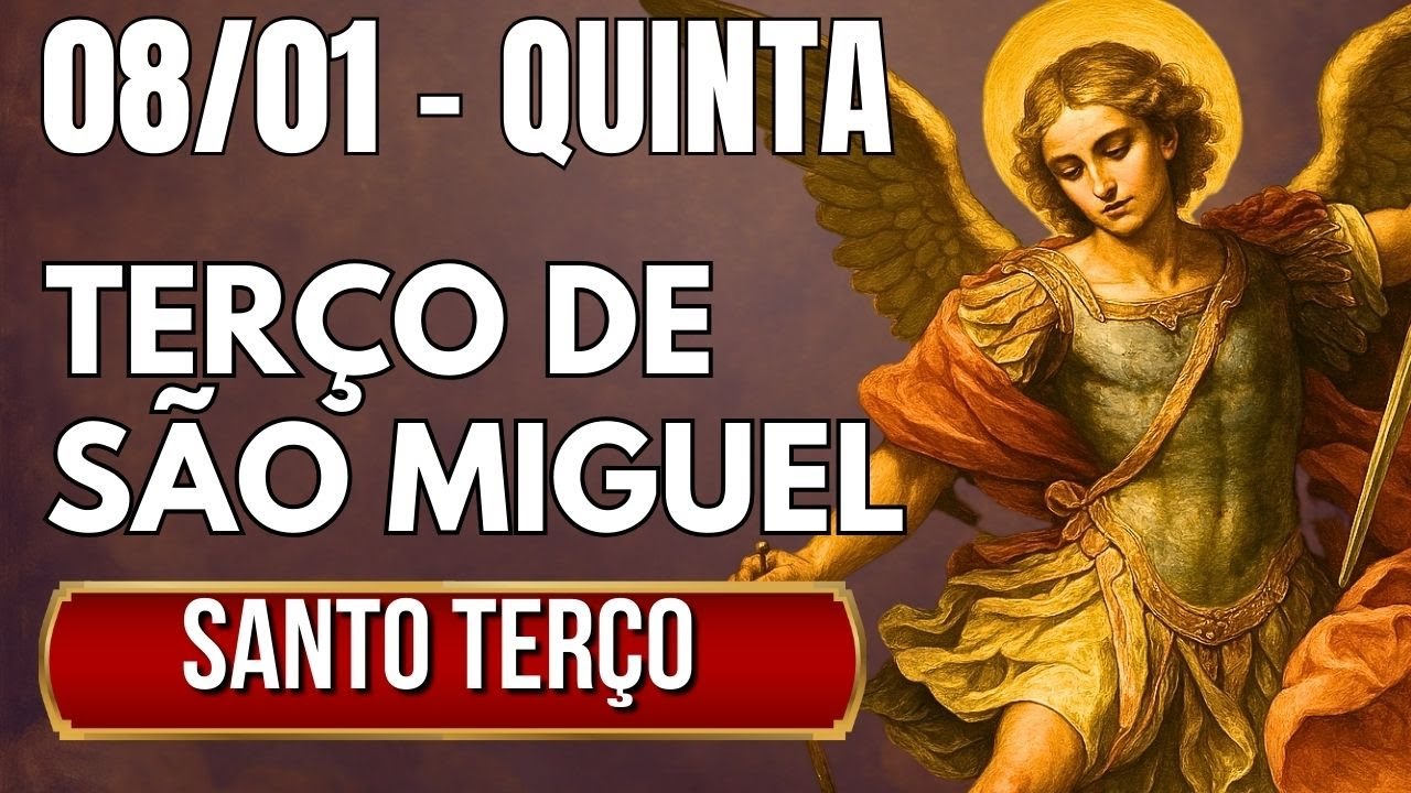 TERÇO DE HOJE 08/01/2026 - QUINTA-FEIRA - MISTÉRIOS LUMINOSOS: SANTO TERÇO SÃO MIGUEL ARCANJO