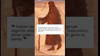 Kalpler Değişir, Yüzler Döner Gerçek Özgürlük, Allahın Rızasında Söner.