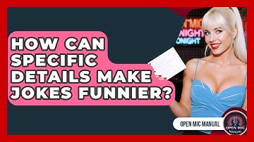 How Can Specific Details Make Jokes Funnier? - Open Mic Manual