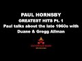 PAUL HORNSBY - GREATEST HITS Pt. 1 Paul talks about the late 1960s with Duane &amp; Gregg Allman