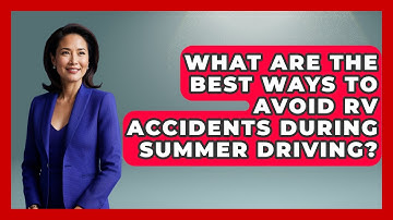 What Are The Best Ways To Avoid RV Accidents During Summer Driving? - Exploring Campgrounds