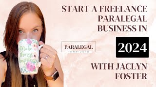Start a Freelance Paralegal Business in 2024 (Webinar Replay)