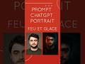 Prompt ChatGPT Portrait : Feu et Glace