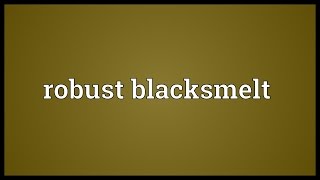 Robust blacksmelt Meaning