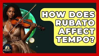How Does Rubato Affect Tempo - Jazz Music Legends