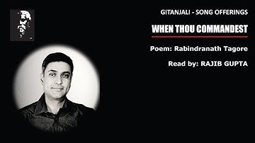 When Thou Commandest | Rabindranath Tagore | Rajib Alo Gupta | Gitanjali Song Offerings | Poem