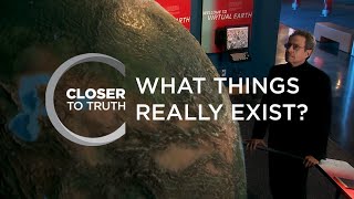 What Things Really Exist? | Episode 304 | Closer To Truth