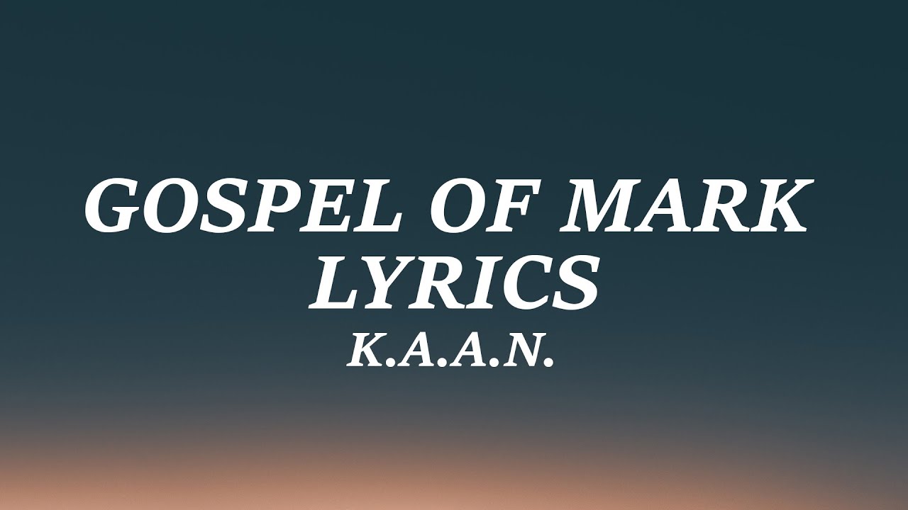 K.A.A.N. - Gospel Of Mark (Lyrics)