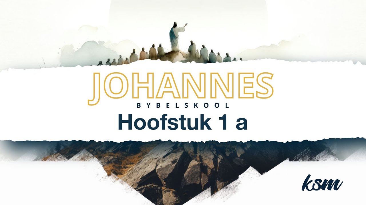 KSM Bybelskool | 8 Mei. | Johannes I Hoofstuk 1 A