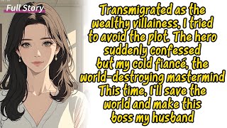 [ FULL STORY ] Transmigrated as the wealthy villainess, I tried to avoid the plot. The hero suddenly