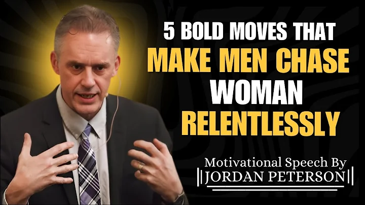 5 Bold Moves That Make Men Chase Women Relentlessly  |Jordan Peterson Motivational Speech