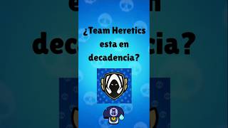 ¿TEAM HERETICS está en DECADENCIA? #teamheretics #brawlstars #competitivo