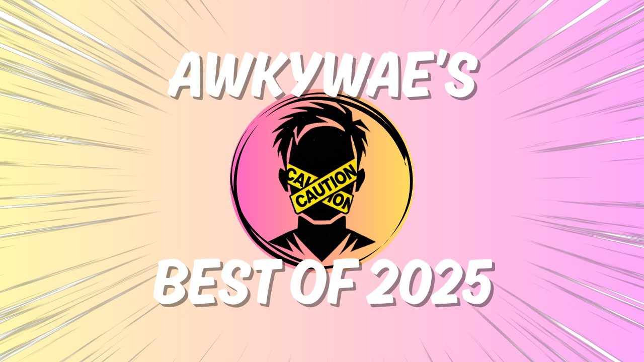 Awkywae Best of 2025!!