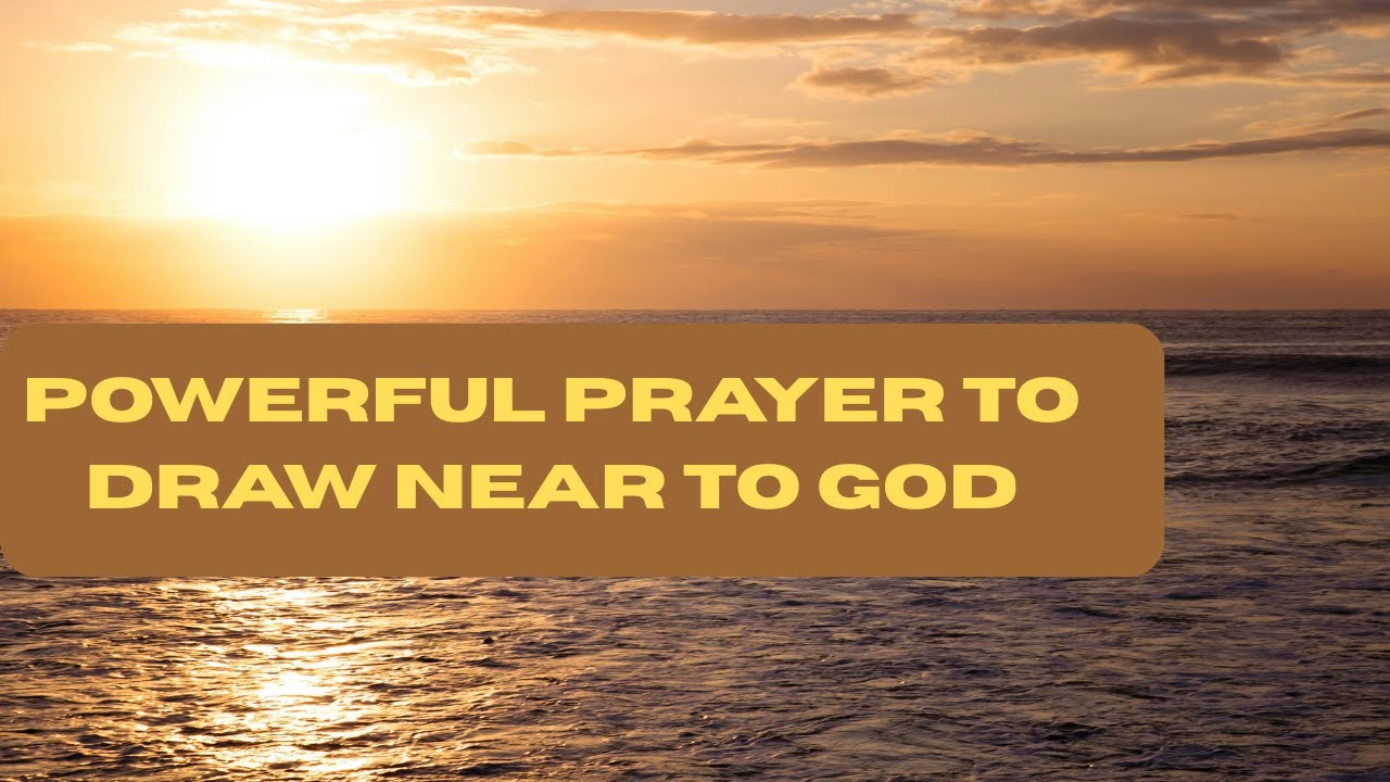 10 Powerful Prayers to Draw Near to God - YouTube