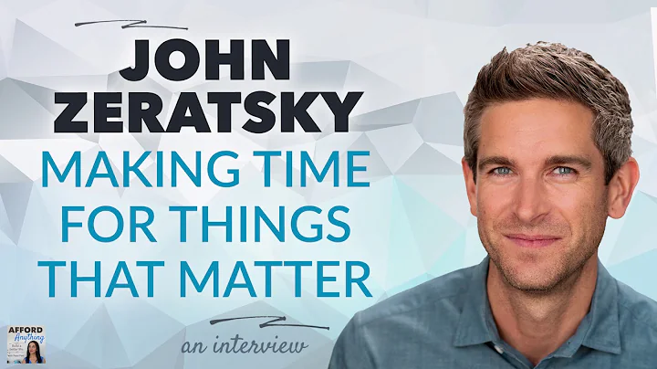 John Zeratsky on How to Make Time for Things That Matter | Afford Anything Podcast (Audio)