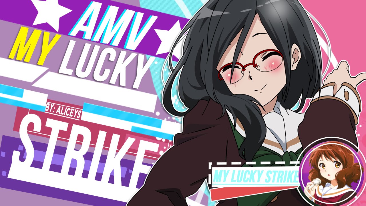 「EG」 My Lucky Strike! AMV ♫ - YouTube