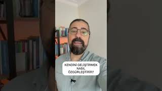 Kendini Geliştirmek Nasıl Özgürleştirir?