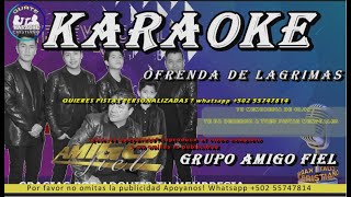 Video thumbnail of "KARAOKE GRUPO AMIGO FIEL OFRENDA DE LÁGRIMAS"