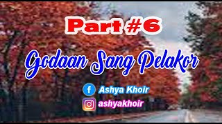 Part 6 #GSP​​​​ Godaan Sang Pelakor oleh Ashya Khoir Novel Seru romantis baper misterius, cerbung.